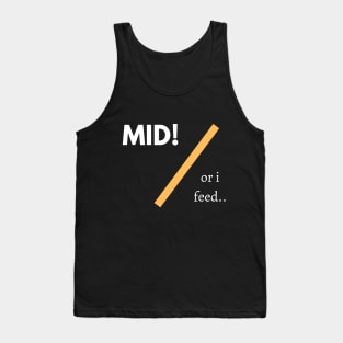 Mid Or I Feed! Tank Top